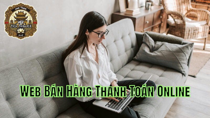 Cách Lập Web Bán Hàng Tích Hợp Thanh Toán Online